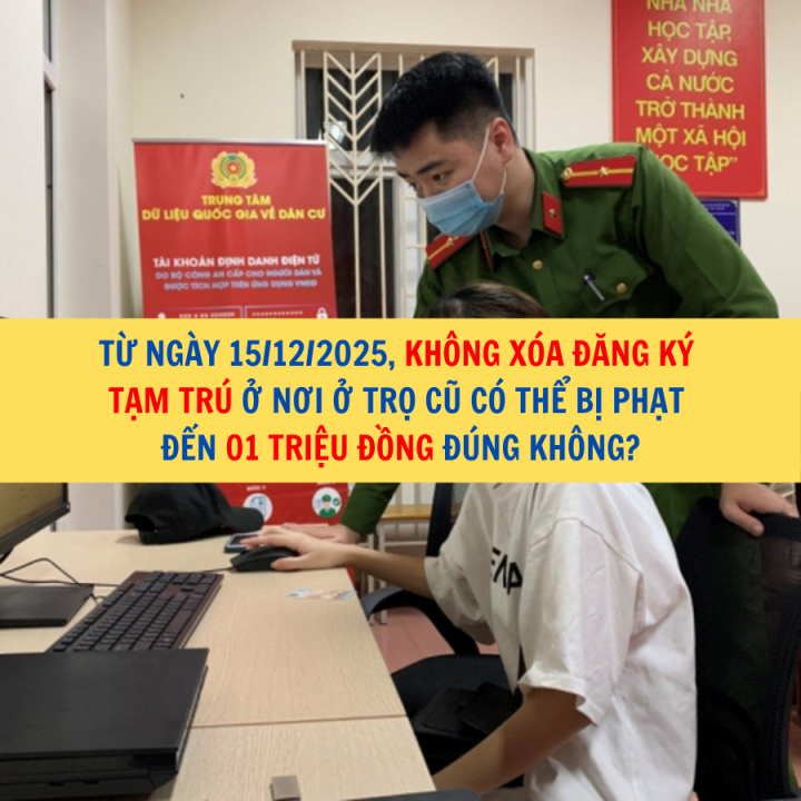 Từ ngày 15/12/2025, không xóa đăng ký tạm trú ở nơi ở trọ cũ có thể bị phạt đến 01 triệu đồng đúng không?