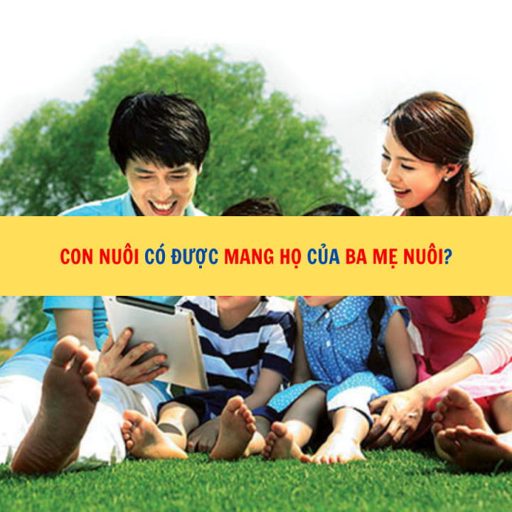 Con nuôi có được mang họ của ba mẹ nuôi?