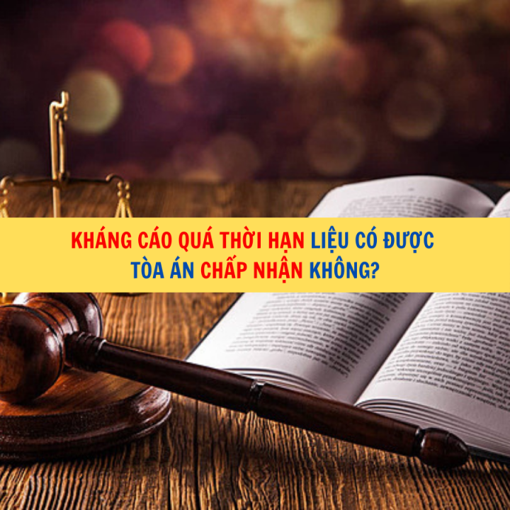 Kháng cáo quá thời hạn liệu có được Tòa án chấp nhận không?