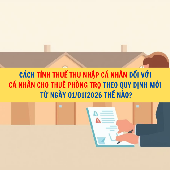 Cách tính thuế thu nhập cá nhân đối với cá nhân cho thuê phòng trọ theo quy định mới từ ngày 01/01/2026 thế nào?