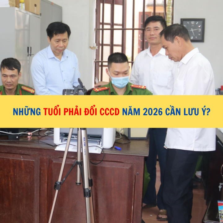 Những tuổi phải đổi CCCD năm 2026 cần lưu ý?