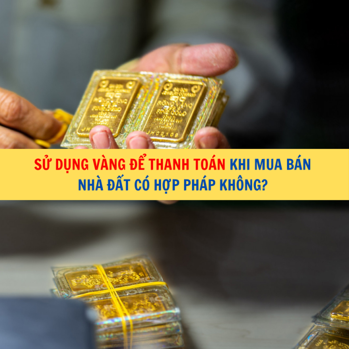 Sử dụng vàng để thanh toán khi mua bán nhà đất có hợp pháp không?
