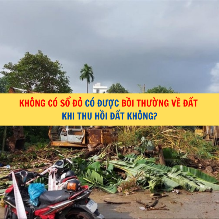 Không có sổ đỏ có được bồi thường về đất khi thu hồi đất không?