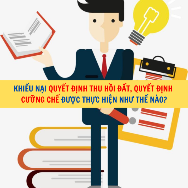Khiếu nại quyết định thu hồi đất, quyết định cưỡng chế được thực hiện như thế nào?