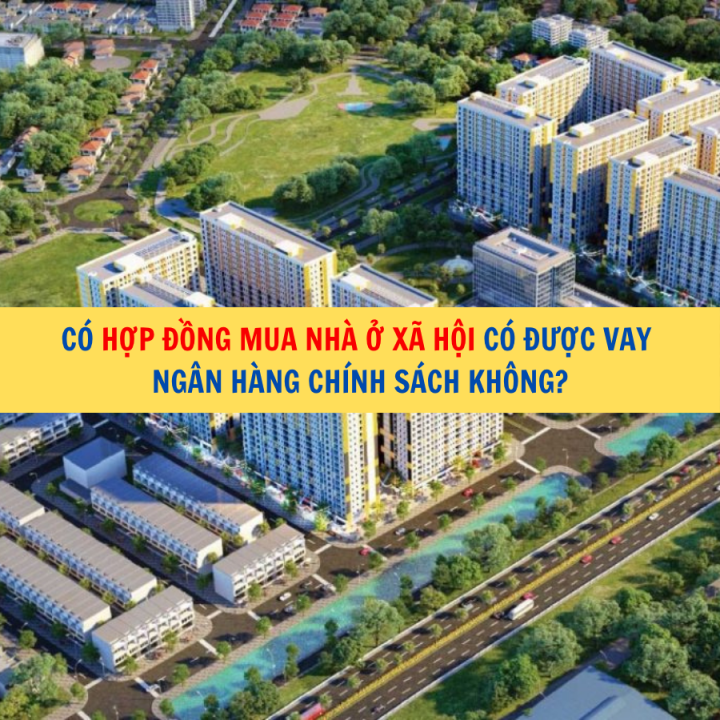 Có hợp đồng mua nhà ở xã hội có được vay Ngân hàng Chính sách không?