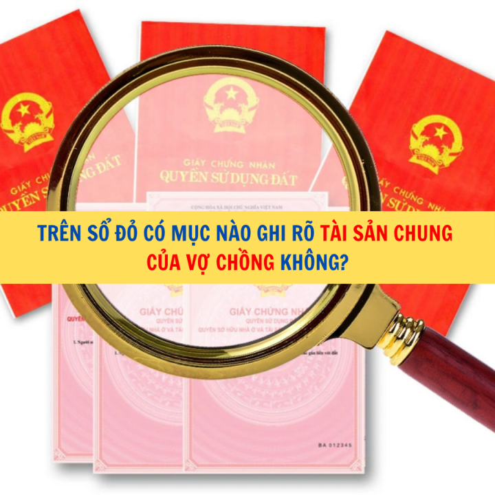 Trên sổ đỏ có mục nào ghi rõ tài sản chung của vợ chồng không?