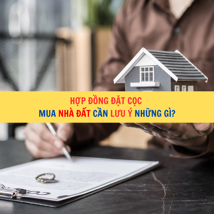 Hợp đồng đặt cọc mua nhà đất cần lưu ý gì?