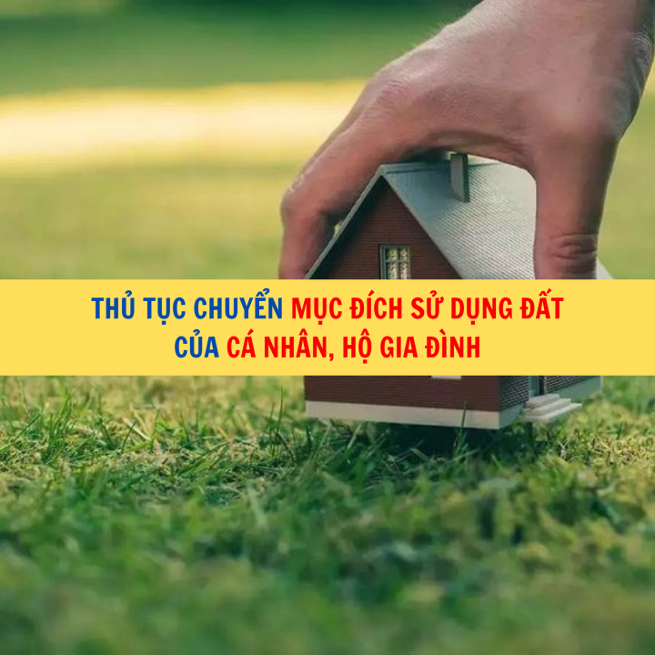 Thủ tục chuyển mục đích sử dụng đất của cá nhân, hộ gia đình