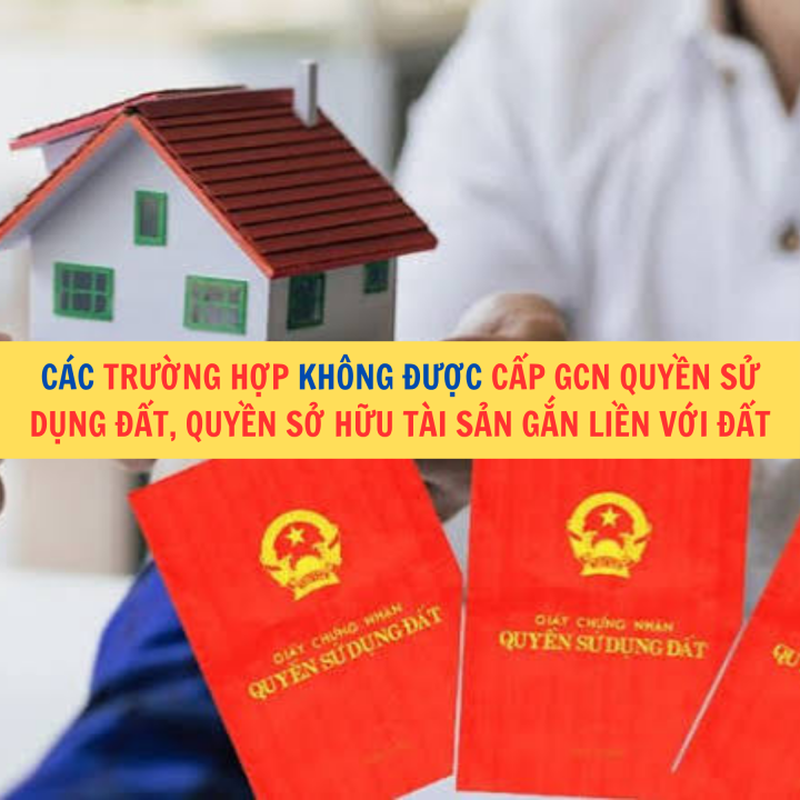 Các trường hợp không được cấp giấy chứng nhận quyền sử dụng đất và quyền sở hữu tài sản gắn liền với đất