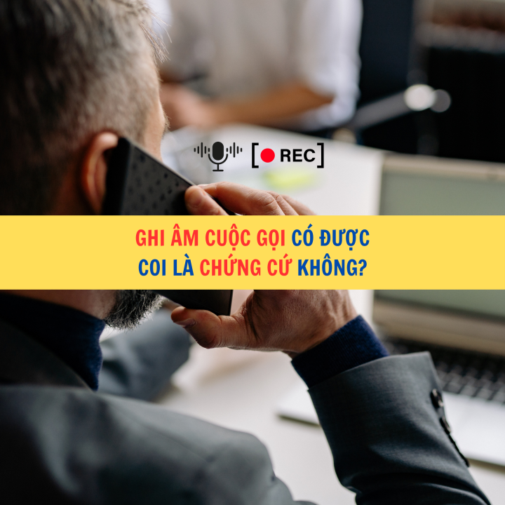 Ghi âm cuộc gọi có được coi là chứng cứ không?