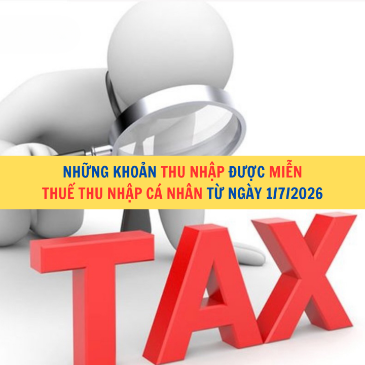 Những khoản thu nhập được miễn thuế thu nhập cá nhân từ ngày 1/7/2026