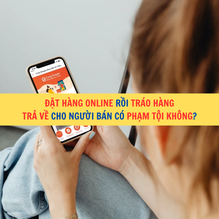 Đặt hàng online rồi tráo hàng trả về cho người bán có phạm tội không?