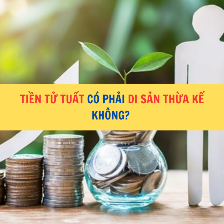 Tiền tử tuất có phải di sản thừa kế không?