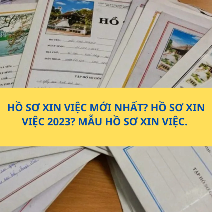 HỒ SƠ XIN VIỆC MỚI NHẤT? HỒ SƠ XIN VIỆC 2023? MẪU HỒ SƠ XIN VIỆC, HỒ SƠ ỨNG TUYỂN
