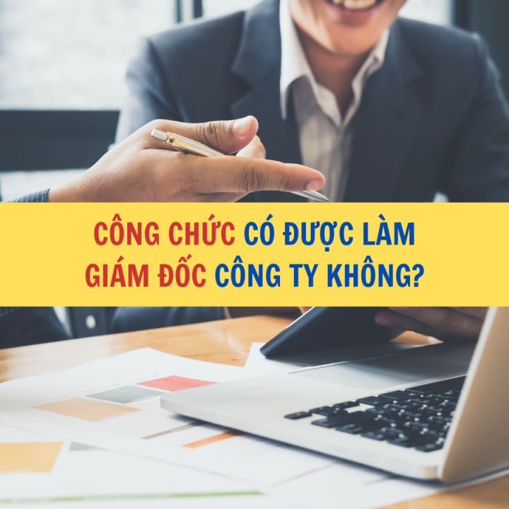 Công chức có được làm giám đốc công ty không?